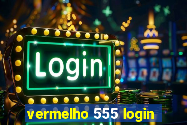 vermelho 555 login